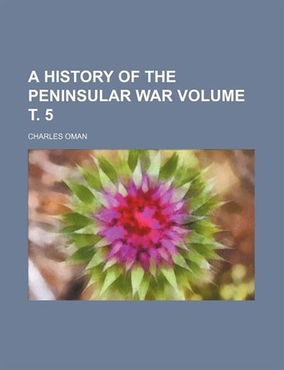 Couverture_A History of the peninsular war Volume ?. 5