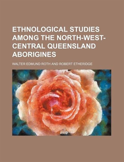 Ethnological Studies Among the North-West-Central Queensland Aborigines