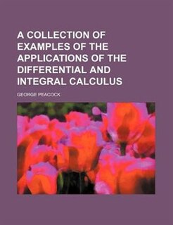 A collection of examples of the applications of the differential and integral calculus