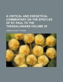 Front cover_A Critical and Exegetical Commentary on the Epistles of St. Paul to the Thessalonians Volume 39