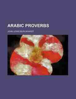 Arabic Proverbs by John Lewis Burckhardt