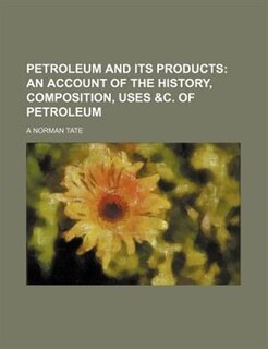 Couverture_Petroleum and its products;  an account of the history, composition, uses &c. of petroleum