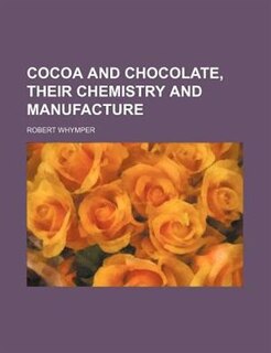 Cocoa and Chocolate, Their Chemistry and Manufacture