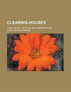Clearing-houses; their history, methods and administration