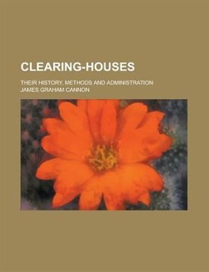 Clearing-houses; their history, methods and administration