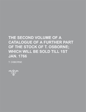 Front cover_The Second Volume Of A Catalogue Of A Further Part Of The Stock Of T. Osborne