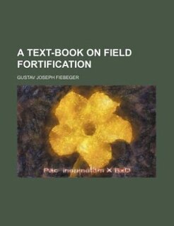 A Text-book On Field Fortification