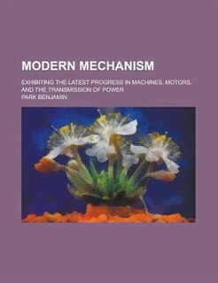 Front cover_Modern mechanism; exhibiting the latest progress in machines, motors, and the transmission of power