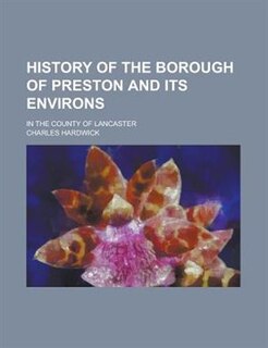 Front cover_History Of The Borough Of Preston And Its Environs; In The County Of Lancaster