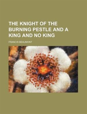 Couverture_The knight of the burning pestle and A king and no king