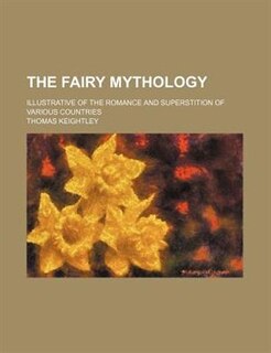 Front cover_The fairy mythology; illustrative of the romance and superstition of various countries