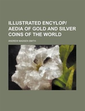 Couverture_Illustrated encylopedia of gold and silver coins of the world
