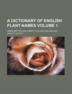 A dictionary of English plant-names Volume 1