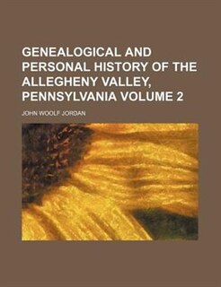 Genealogical and Personal History of the Allegheny Valley, Pennsylvania Volume 2