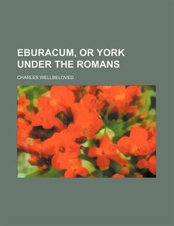 Front cover_Eburacum, or York Under the Romans
