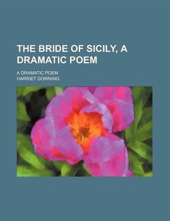 Front cover_The Bride of Sicily, a Dramatic Poem; A Dramatic Poem