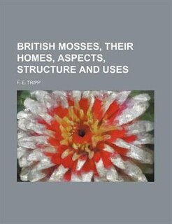 Front cover_British Mosses, Their Homes, Aspects, Structure and Uses