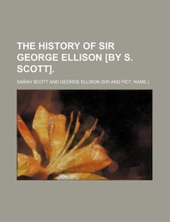 The History of Sir George Ellison [By S. Scott].