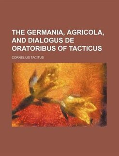 Front cover_The Germania, Agricola, and Dialogus de Oratoribus of Tacticus
