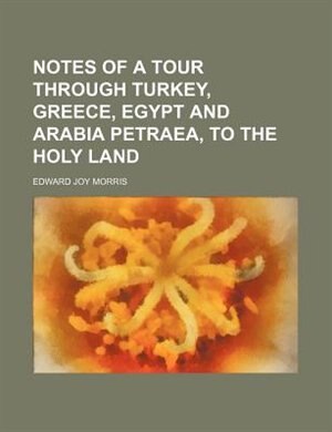 Front cover_Notes of a Tour Through Turkey, Greece, Egypt and Arabia Petraea, to the Holy Land