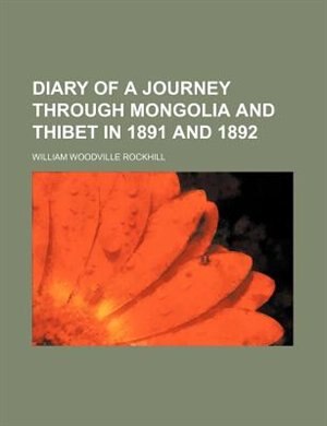 Diary of a Journey Through Mongolia and Thibet in 1891 and 1892
