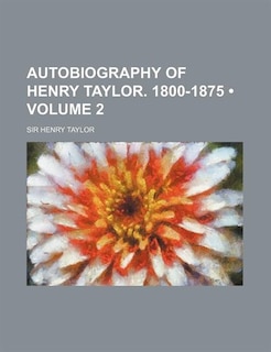 Couverture_Autobiography of Henry Taylor. 1800-1875 (Volume 2)