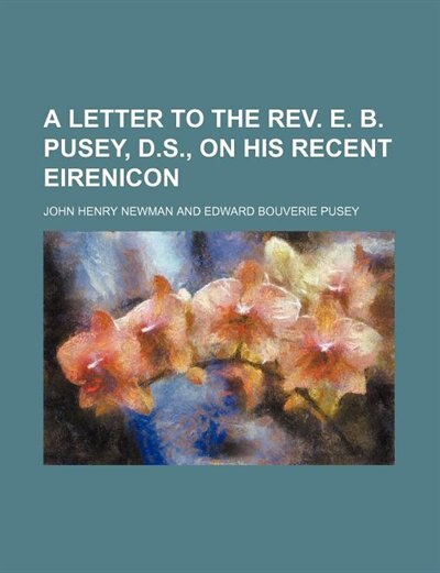 Couverture_A Letter to the Rev. E. B. Pusey, D.s., on His Recent Eirenicon