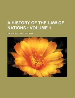 Front cover_A History of the Law of Nations (Volume 1)