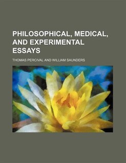 Philosophical, Medical, and Experimental Essays