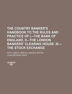 Couverture_The Country Banker's Handbook to the Rules and Practice of I.--The Bank of England. Ii.--The London Bankers' Clearing House. Iii.--The Stock Exchange; With Useful Miscellaneous Notes