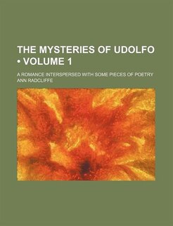 The Mysteries of Udolfo (Volume 1); A Romance Interspersed with Some Pieces of Poetry