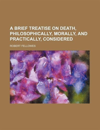 Front cover_A Brief Treatise on Death, Philosophically, Morally, and Practically, Considered