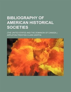 Front cover_Bibliography of American Historical Societies; (The United States and the Dominion of Canada.)