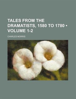 Front cover_Tales From the Dramatists, 1580 to 1780 (Volume 1-2)