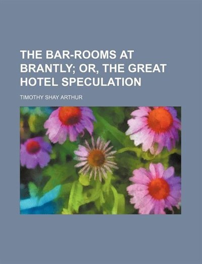 Front cover_The Bar-Rooms at Brantly; Or, the Great Hotel Speculation