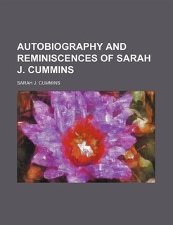 Autobiography And Reminiscences Of Sarah J. Cummins