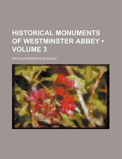 Couverture_Historical Monuments of Westminster Abbey (Volume 3)