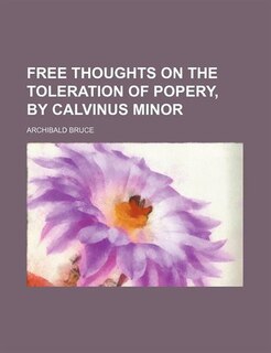 Couverture_Free Thoughts on the Toleration of Popery, by Calvinus Minor