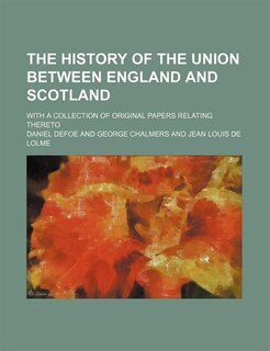 Couverture_The History of the Union Between England and Scotland; With a Collection of Original Papers Relating Thereto