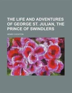 Front cover_The Life and Adventures of George St. Julian, the Prince of Swindlers