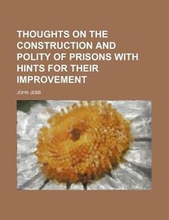Front cover_Thoughts on the Construction and Polity of Prisons With Hints for Their Improvement