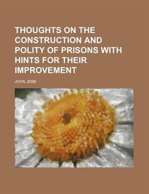 Front cover_Thoughts on the Construction and Polity of Prisons With Hints for Their Improvement