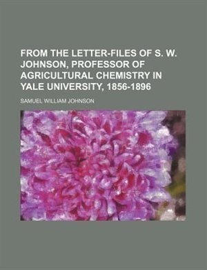 Couverture_From the Letter-Files of S. W. Johnson, Professor of Agricultural Chemistry in Yale University, 1856-1896