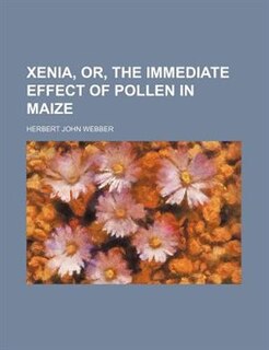 Front cover_Xenia, Or, the Immediate Effect of Pollen in Maize