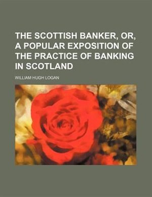 Couverture_The Scottish Banker, Or, a Popular Exposition of the Practice of Banking in Scotland
