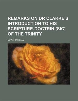 Front cover_Remarks on Dr Clarke's Introduction to His Scripture-Doctrin [Sic] of the Trinity