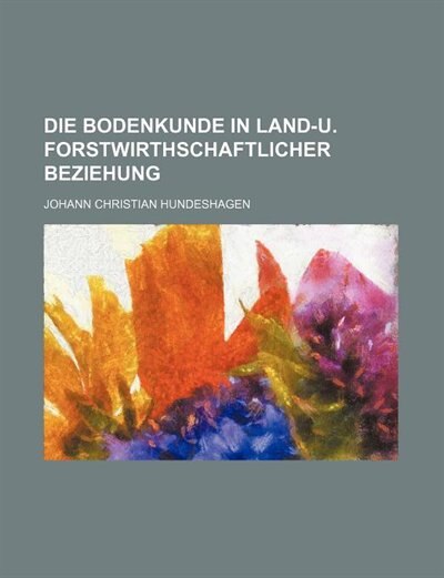 Couverture_Die Bodenkunde in Land-U. Forstwirthschaftlicher Beziehung