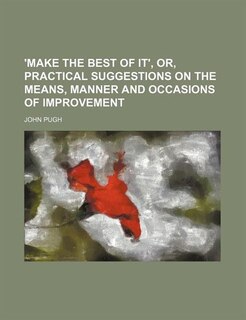 Couverture_'make the Best of It', Or, Practical Suggestions on the Means, Manner and Occasions of Improvement