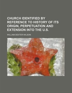 Church Identified by Reference to History of Its Origin, Perpetuation and Extension Into the U.s.