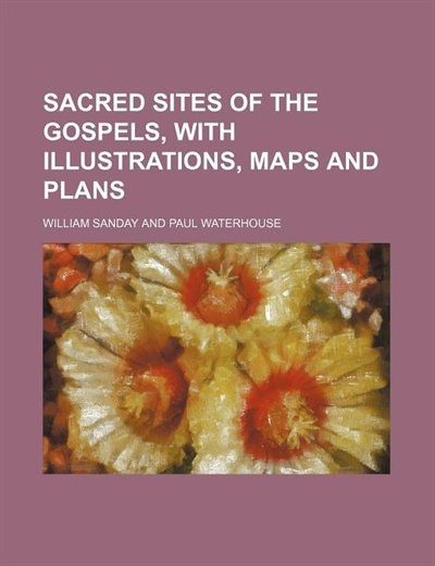 Couverture_Sacred Sites of the Gospels, with Illustrations, Maps and Plans